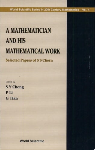 A Mathematician and His Mathematical Work Selected Papers of S.S. Chern