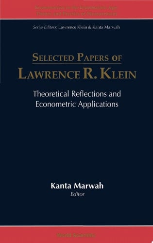 Selected Papers of Lawrence R. Klein Theoretical Reflections and Econometric Applications