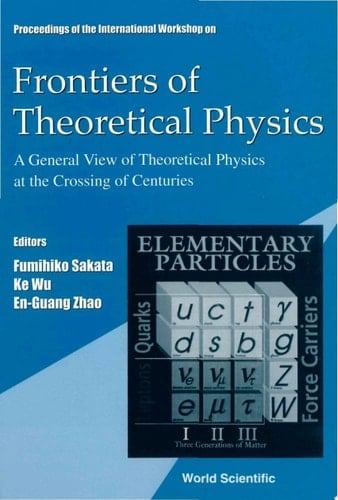 Proceedings of the International Workshop on Frontiers of Theoretical Physics A General View of Theoretical Physics at the Crossing of Centuries : Beijing, China, 2-5 November 1999