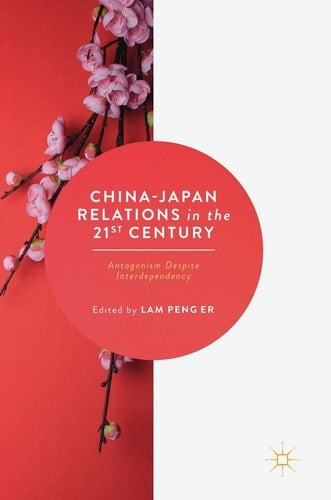 China-Japan Relations in the 21st Century Antagonism Despite Interdependency