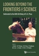 Looking Beyond the Frontiers of Science Dedicated to the 80th Birthday of KK Phua