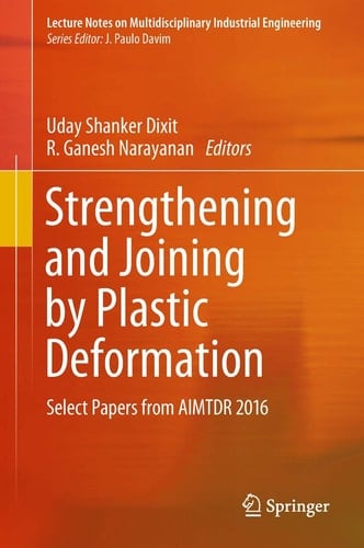 Strengthening and Joining by Plastic Deformation Select Papers from AIMTDR 2016