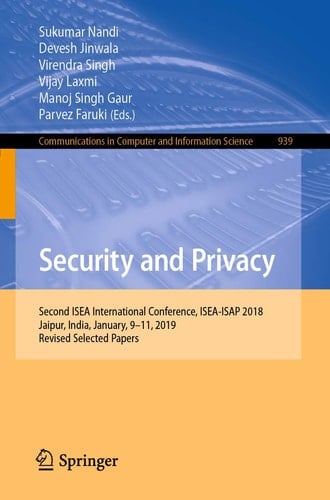 Security and Privacy Second ISEA International Conference, ISEA-ISAP 2018, Jaipur, India, January, 9–11, 2019, Revised Selected Papers