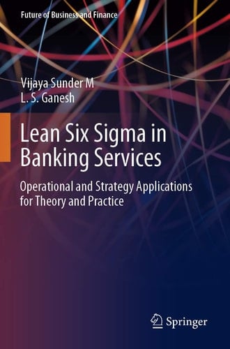 Lean Six Sigma in Banking Services Operational and Strategy Applications for Theory and Practice