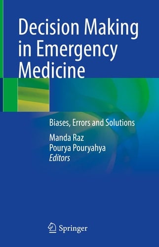 Decision Making in Emergency Medicine Biases, Errors and Solutions