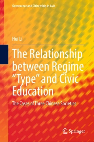 The Relationship between Regime “Type” and Civic Education The Cases of Three Chinese Societies