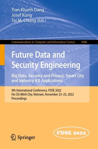 Future Data and Security Engineering. Big Data, Security and Privacy, Smart City and Industry 4.0 Applications 9th International Conference, FDSE 2022, Ho Chi Minh City, Vietnam, November 23–25, 2022, Proceedings