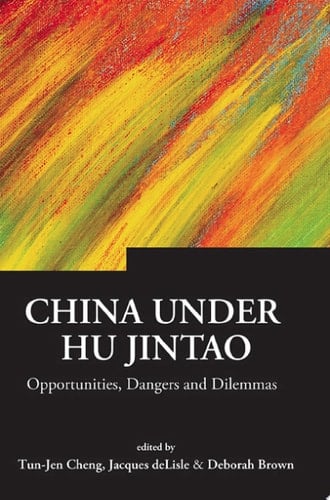 China Under Hu Jintao Opportunities, Dangers, and Dilemmas