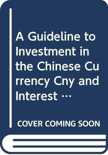A Guideline to Investment in the Chinese Currency (Cny) and Interest Rates Markets Opportunities and Risks