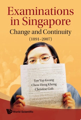 Examinations In Singapore: Change And Continuity (1891-2007)