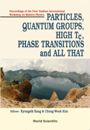 Particles, Quantum Groups, High Tc, Phase Transitions And All That - Proceedings Of The First Yanbrian International Workshop On Modern Physics