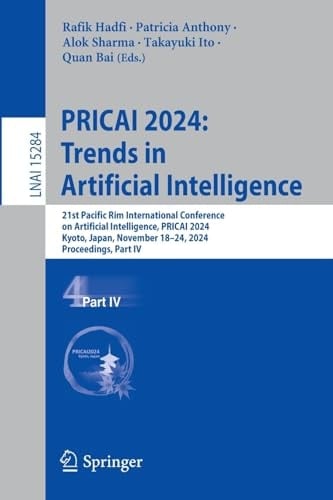 PRICAI 2024: Trends in Artificial Intelligence 21st Pacific Rim International Conference on Artificial Intelligence, PRICAI 2024, Kyoto, Japan, November 18–24, 2024, Proceedings, Part IV
