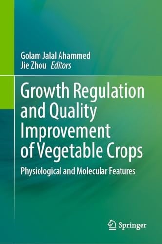 Growth Regulation and Quality Improvement of Vegetable Crops Physiological and Molecular Features