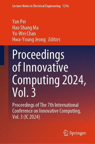 Proceedings of Innovative Computing 2024, Vol. 3 Proceedings of The 7th International Conference on Innovative Computing, Vol. 3 (IC 2024)