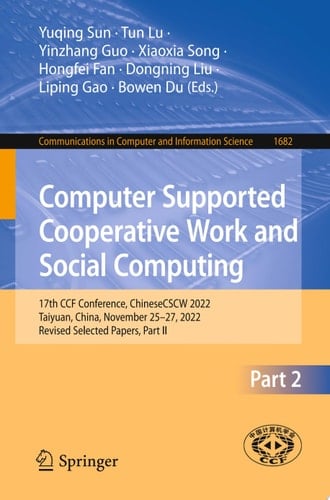 Computer Supported Cooperative Work and Social Computing 17th CCF Conference, ChineseCSCW 2022, Taiyuan, China, November 25–27, 2022, Revised Selected Papers, Part II