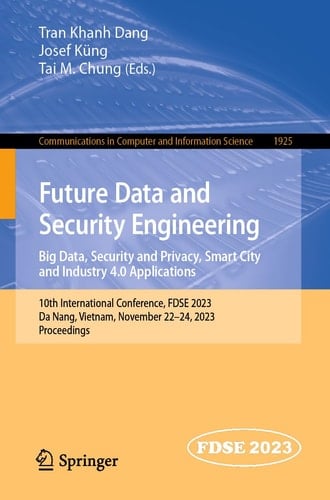 Future Data and Security Engineering. Big Data, Security and Privacy, Smart City and Industry 4.0 Applications 10th International Conference, FDSE 2023, Da Nang, Vietnam, November 22–24, 2023, Proceedings