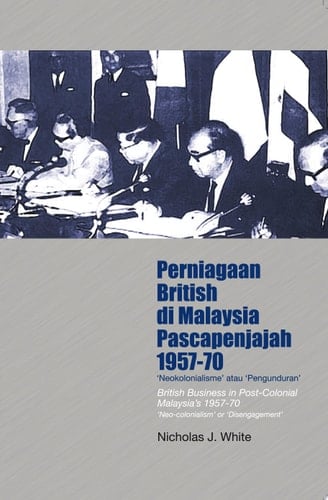 Perniagaan British di Malaysia Pascapenjajah, 1957-70: 'Neokolonialisme' atau 'Pengunduran'?