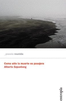 Como sólo la muerte es pasajera poesía reunida 1962-2013