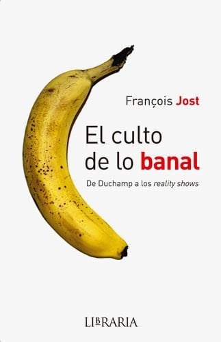 El culto de lo banal de Duchamp a los reality shows