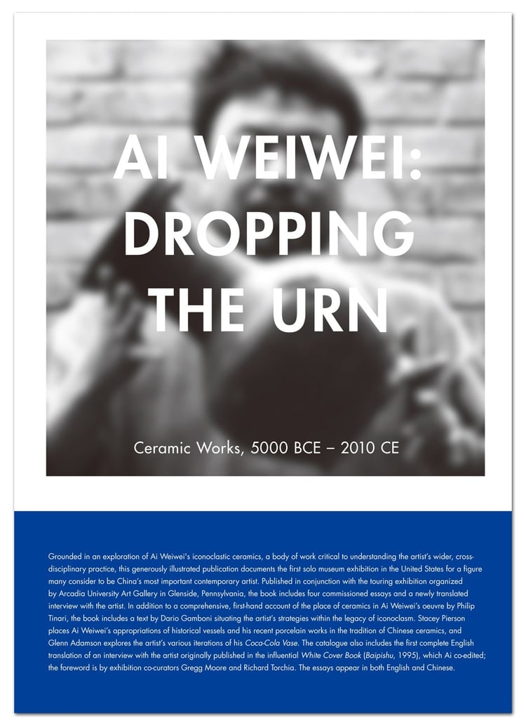 Ai Weiwei Dropping the Urn : Ceramic Works, 5000 BCE -- 2010 CE.