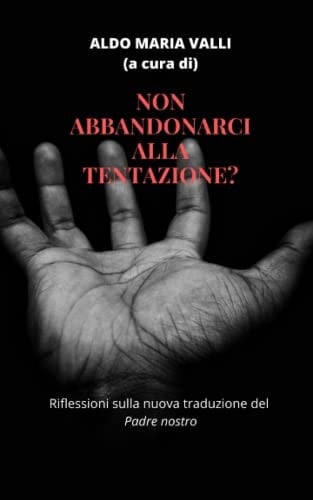 Non abbandonarci alla tentazione? riflessioni sulla nuova traduzione del "Padre nostro"