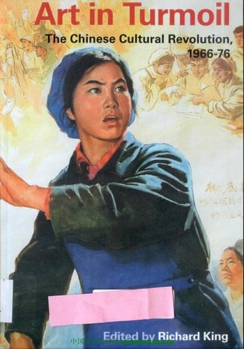 Art in Turmoil The Chinese Cultural Revolution, 1966-76