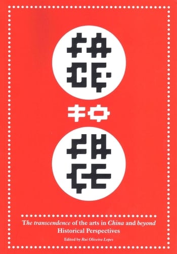 Face to Face The Transcendence of the Arts in China and Beyond : Historical Perspectives