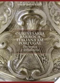 Ourivesaria barroca italiana em Portugal presença e influência : acervo, contexto, agentes, processos de importação e de difusão