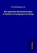 Die spanische National-Literatur im Zeitalter der habsgurgischen Könige
