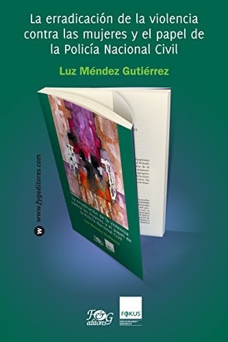 La erradicación de la violencia contra las mujeres y el papel de la Policía Nacional Civil