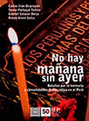 No Hay Mañana Sin Ayer Batallas Por la Memoria Y Consolidación Democrática en El Perú