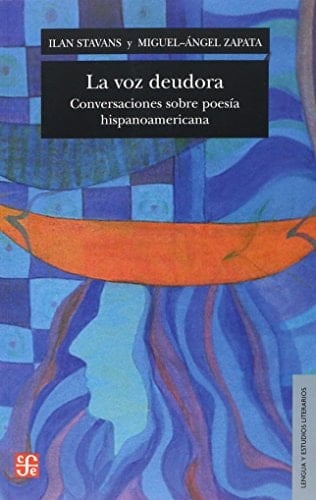 La voz deudora conversaciones sobre poesía hispanoamericana