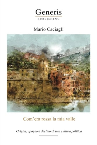 Com'era rossa la mia valle Origini, apogeo e declino di una cultura politica