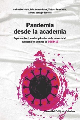 Pandemia desde la academia Experiencias transdisciplinarias de la unviersidad cuencana en tiempos de COVID-19