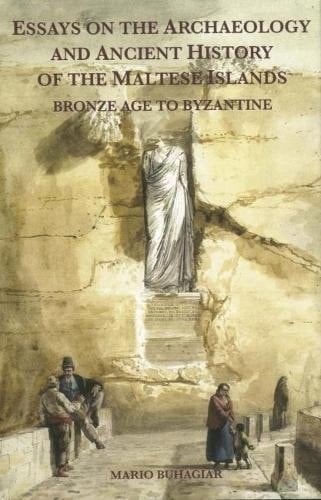 Essays on the Archaeology and Ancient History of the Maltese Islands Bronze Age to Byzantine