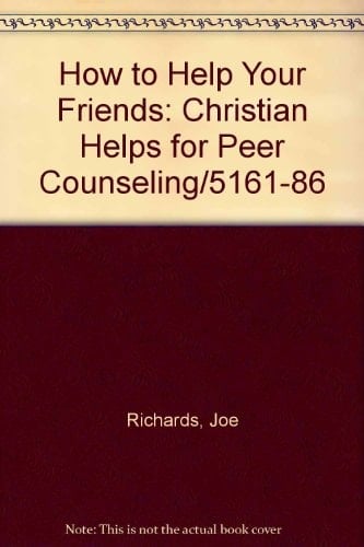 How to Help Your Friends Christian Helps for Peer Counseling/5161-86