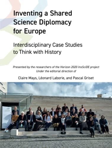 Inventing a Shared Science Diplomacy for Europe Interdisciplinary Case Studies to Think with History