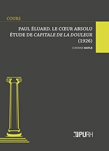 Paul Éluard, le coeur absolu étude de Capitale de la douleur (1926)