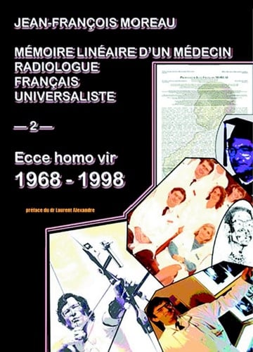 Mémoire linéaire d'un médecin radiologue français universaliste - Ecce homo vir, 1968-1998 Tome 2