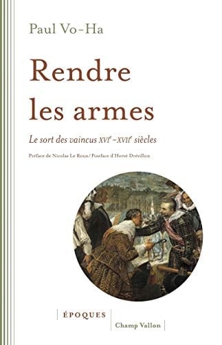 Rendre les armes le sort des vaincus : XVIe-XVIIe siècles