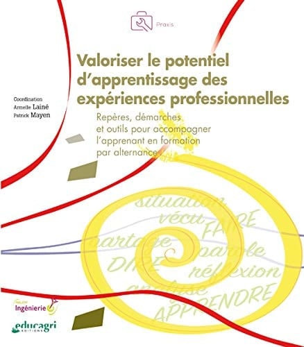 Valoriser le potentiel d'apprentissage des expériences professionnelles Repères, démarches et outils pour accompagner l'apprenant en formation par alternance
