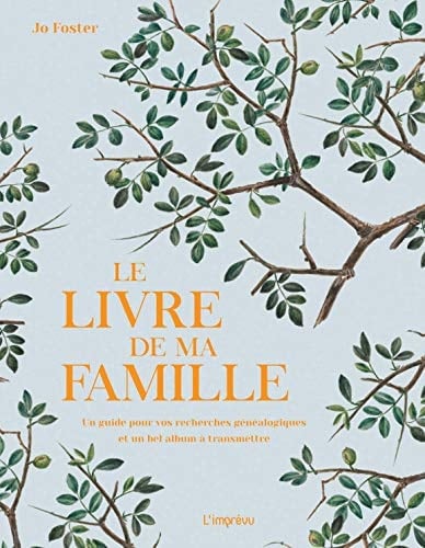 Le livre de ma famille Un guide pour vos recherches généalogiques et un bel album à transmettre