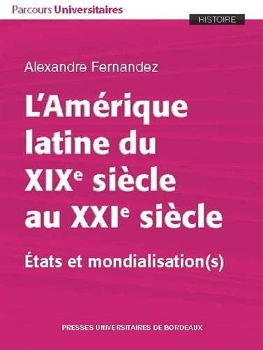 L'Amérique latine du XIXe siècle au XXIe siècle Etats et mondialisation(s)