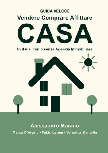 Vendere comprare affittare casa. In Italia, con e senza Agenzia Immobiliare. Guida veloce