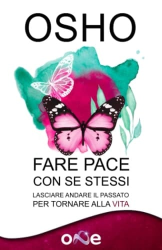Fare Pace con Se Stessi: Lascia andare il passato per tornare alla vita (La Via della Trasformazione) (Italian Edition)