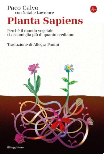 Planta sapiens Perché il mondo vegetale ci assomiglia più di quanto crediamo