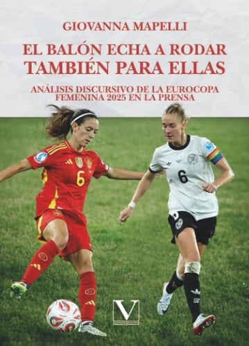 El balón echa a rodar también para ellas: Análisis discursivo de la Eurocopa femenina 2025 en la prensa (Ensayo) (Spanish Edition)