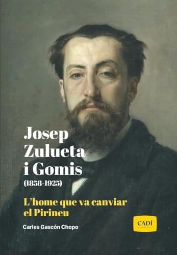 Josep Zulueta i Gomis (1858-1925): L’home que va canviar el Pirineu