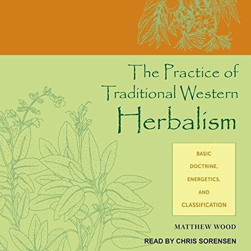 The Practice of Traditional Western Herbalism Lib/E: Basic Doctrine, Energetics, and Classification