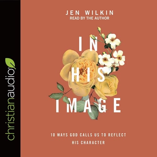 In His Image: 10 Ways God Calls Us to Reflect His Character